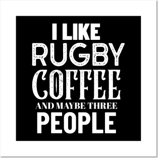 I Like Rugby Coffee And Maybe Three People Posters and Art